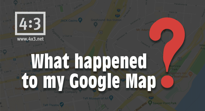 What happened to my Google Map?