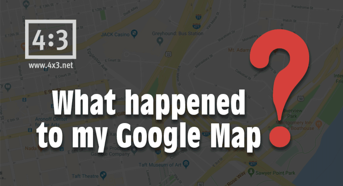 What happened to my Google Map?